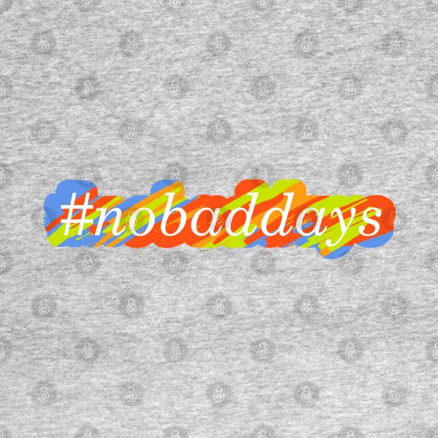 #nobaddays color by simplistictees